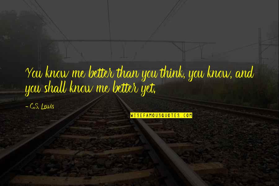 Donon Snowboard Quotes By C.S. Lewis: You know me better than you think, you