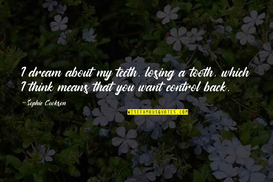Donono Quotes By Sophie Cookson: I dream about my teeth, losing a tooth,