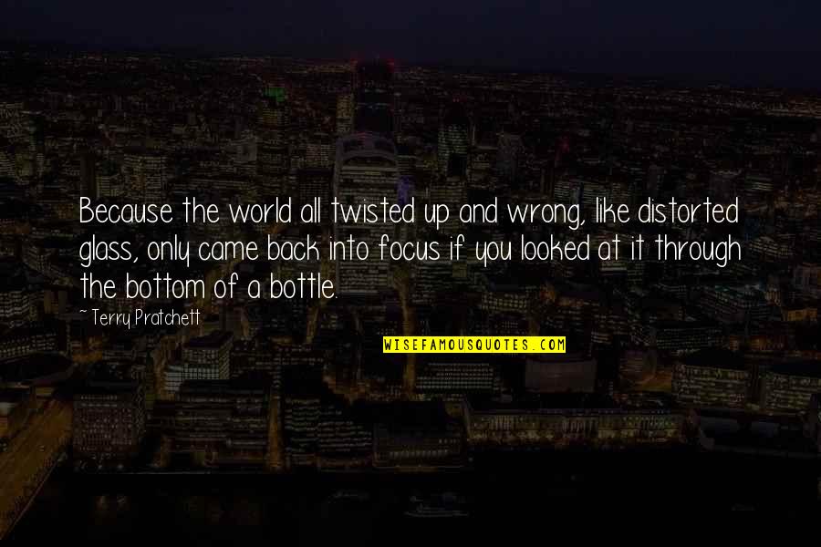Donono Quotes By Terry Pratchett: Because the world all twisted up and wrong,