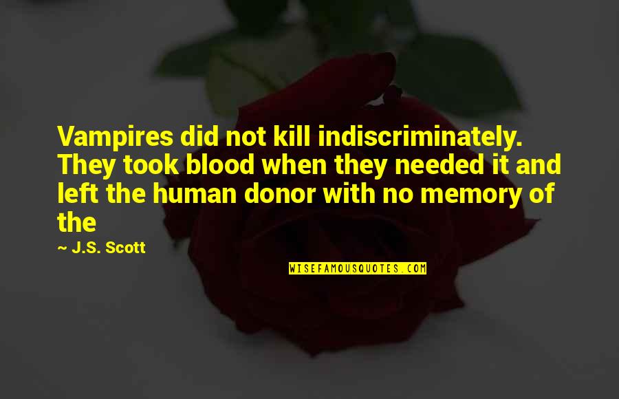 Donor Quotes By J.S. Scott: Vampires did not kill indiscriminately. They took blood