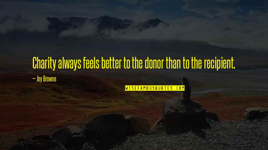 Donor Quotes By Joy Browne: Charity always feels better to the donor than