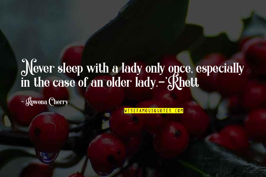 Donor Quotes By Rowena Cherry: Never sleep with a lady only once, especially