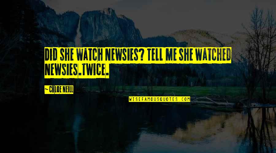 Donor Relations Quotes By Chloe Neill: Did she watch Newsies? Tell me she watched