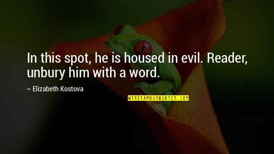 Donor Stewardship Quotes By Elizabeth Kostova: In this spot, he is housed in evil.