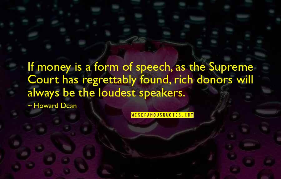 Donors Quotes By Howard Dean: If money is a form of speech, as