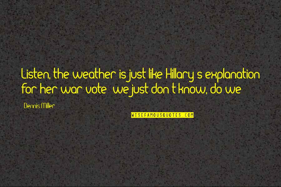 Donos Da Quotes By Dennis Miller: Listen, the weather is just like Hillary's explanation