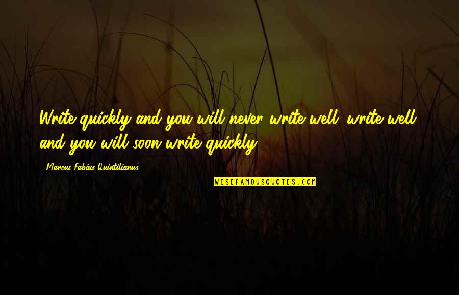 Donoso Gallery Quotes By Marcus Fabius Quintilianus: Write quickly and you will never write well; Donoso Gallery Quotes By Marcus Fabius Quintilianus: Write quickly and you will never write well;