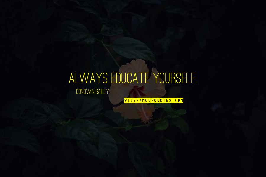 Donovan Bailey Quotes By Donovan Bailey: Always educate yourself.