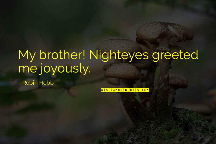 Donovan Mcnabb Quotes By Robin Hobb: My brother! Nighteyes greeted me joyously.