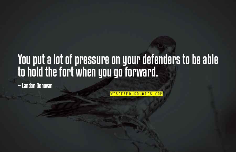 Donovan Quotes By Landon Donovan: You put a lot of pressure on your