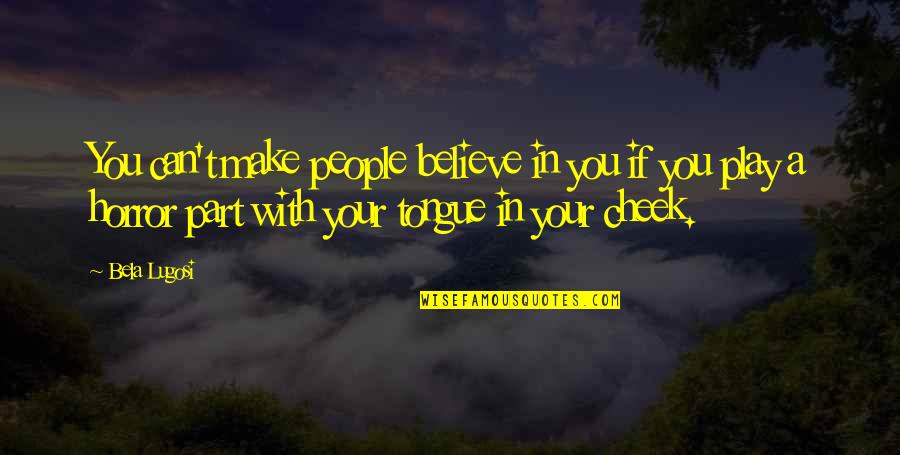 Donowho Properties Quotes By Bela Lugosi: You can't make people believe in you if Donowho Properties Quotes By Bela Lugosi: You can't make people believe in you if