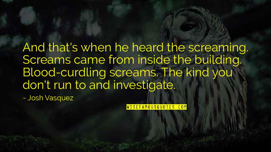 Donowitz Arlene Quotes By Josh Vasquez: And that's when he heard the screaming. Screams