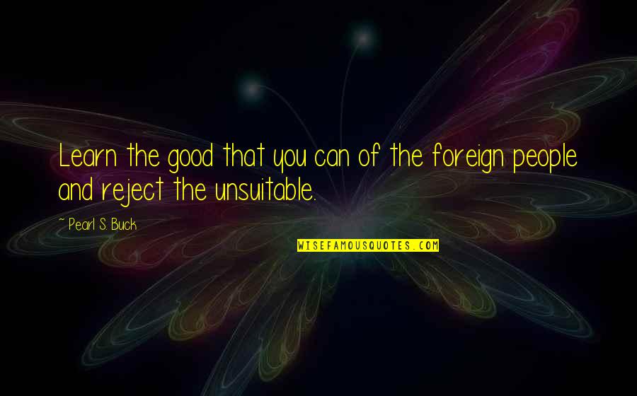 Donowitz Arlene Quotes By Pearl S. Buck: Learn the good that you can of the
