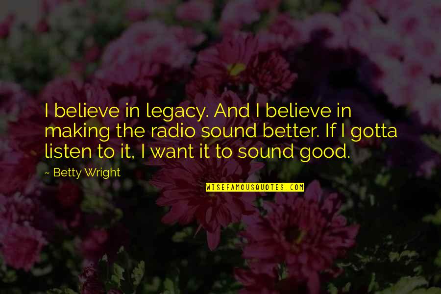 Donowitz J Quotes By Betty Wright: I believe in legacy. And I believe in