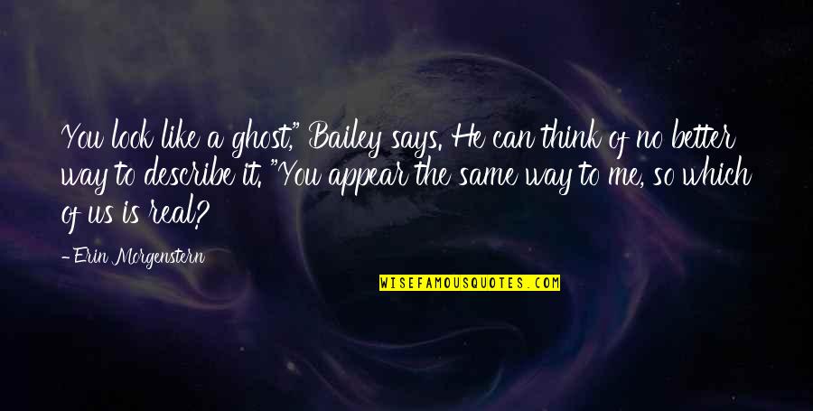 Dons Plum Quotes By Erin Morgenstern: You look like a ghost," Bailey says. He Dons Plum Quotes By Erin Morgenstern: You look like a ghost," Bailey says. He