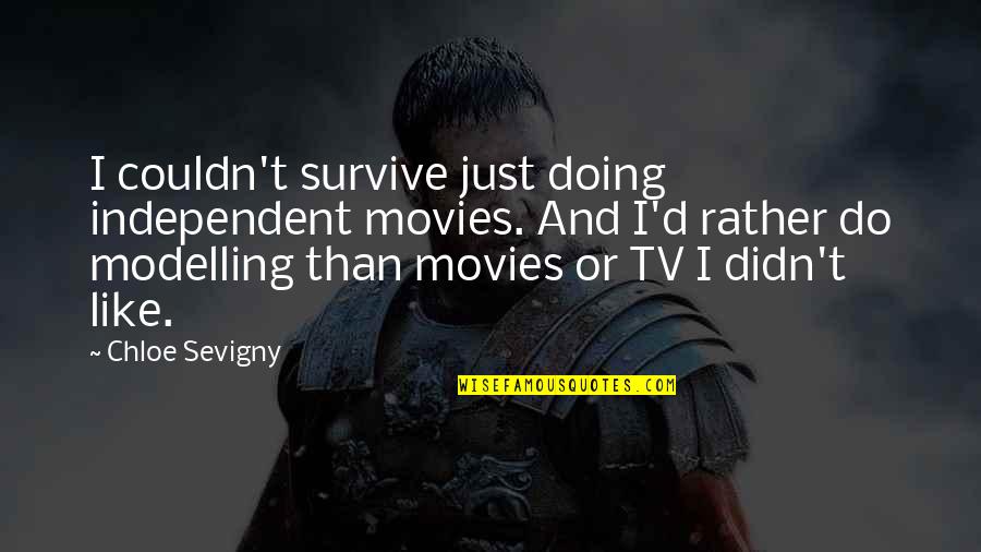 Donshis Quotes By Chloe Sevigny: I couldn't survive just doing independent movies. And