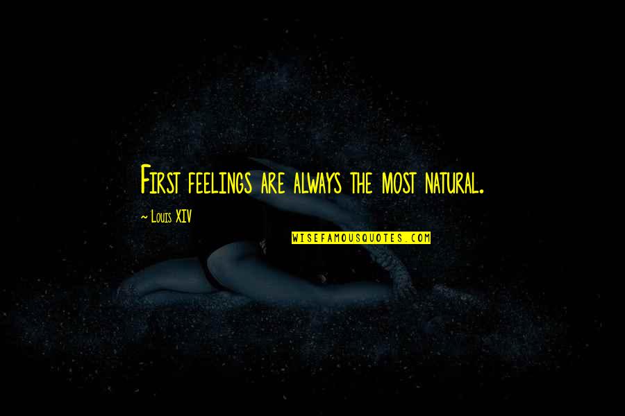 Donskovas Quotes By Louis XIV: First feelings are always the most natural.