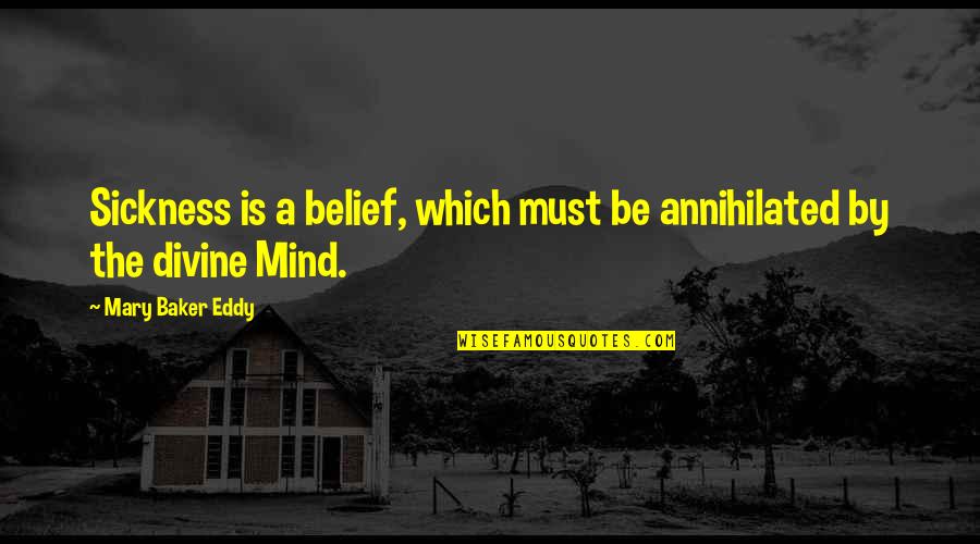 Donskovas Quotes By Mary Baker Eddy: Sickness is a belief, which must be annihilated