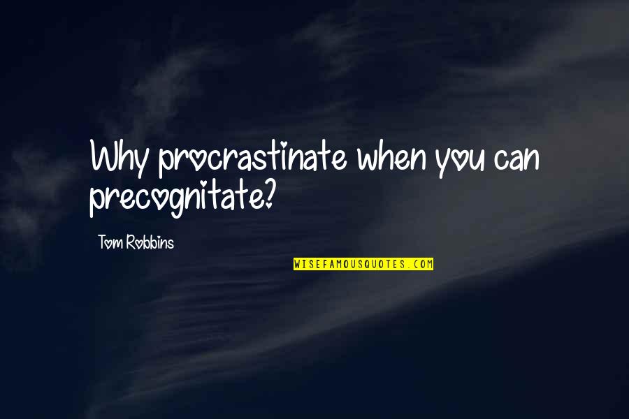 Donstone Quotes By Tom Robbins: Why procrastinate when you can precognitate? Donstone Quotes By Tom Robbins: Why procrastinate when you can precognitate?