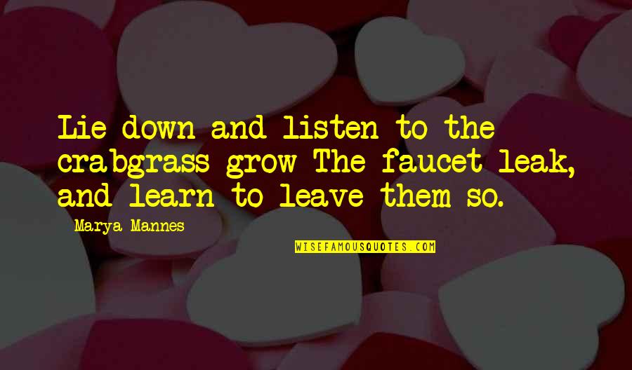 Dont Abandon Me Quotes By Marya Mannes: Lie down and listen to the crabgrass grow Dont Abandon Me Quotes By Marya Mannes: Lie down and listen to the crabgrass grow
