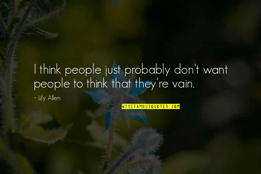 Dont Abandon Quotes By Lily Allen: I think people just probably don't want people