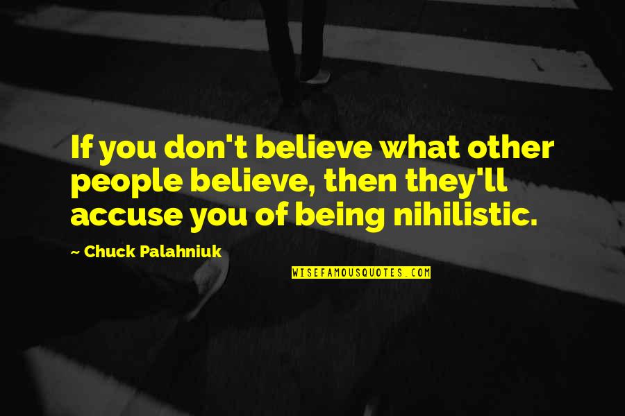 Don't Accuse Quotes By Chuck Palahniuk: If you don't believe what other people believe, Don't Accuse Quotes By Chuck Palahniuk: If you don't believe what other people believe,