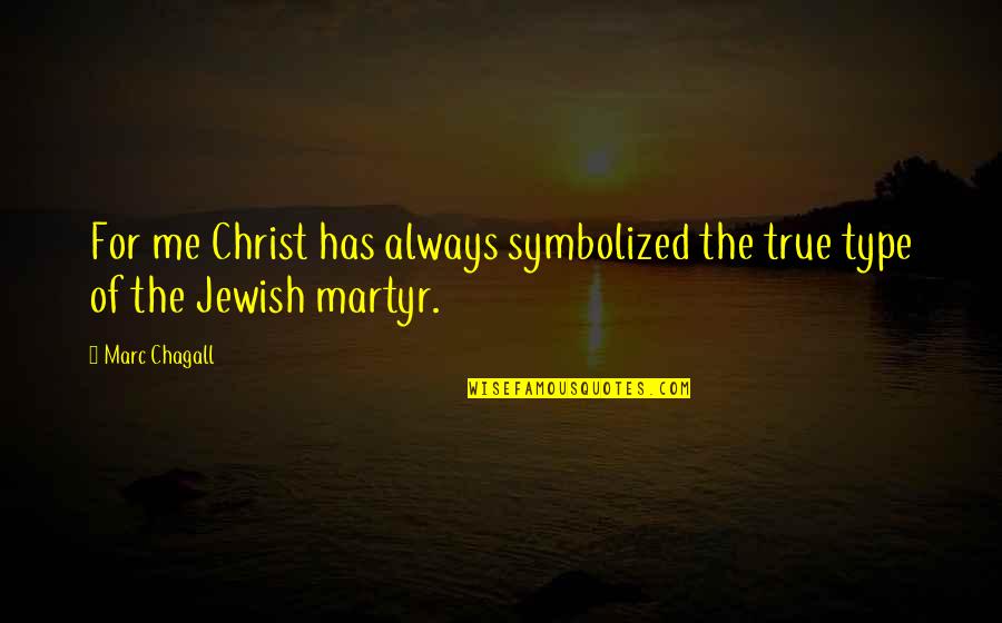 Dont Act Be Real Quotes By Marc Chagall: For me Christ has always symbolized the true