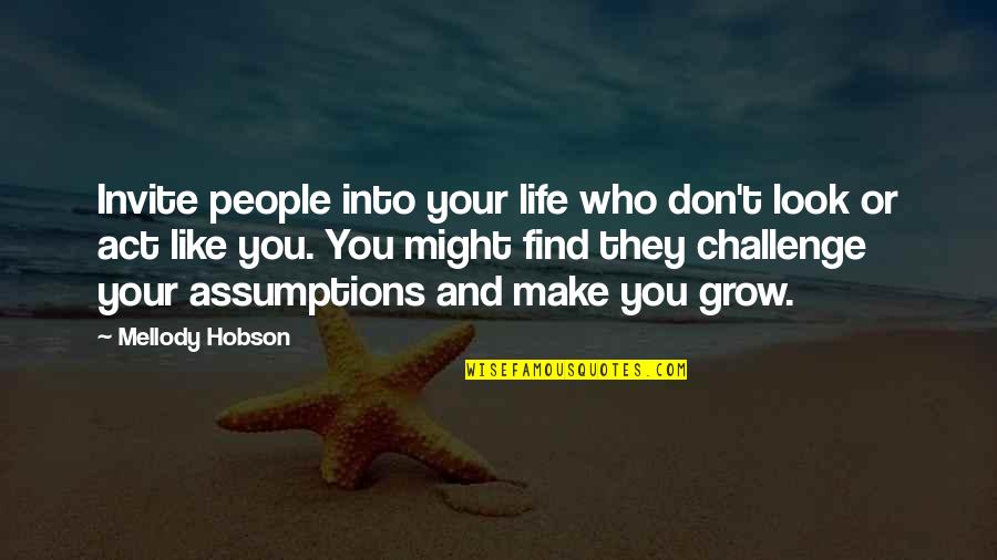 Don't Act Like Quotes By Mellody Hobson: Invite people into your life who don't look