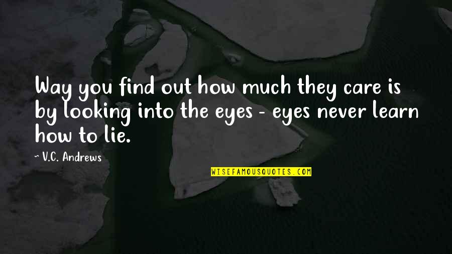 Don't Act Like You Are The Victim Quotes By V.C. Andrews: Way you find out how much they care