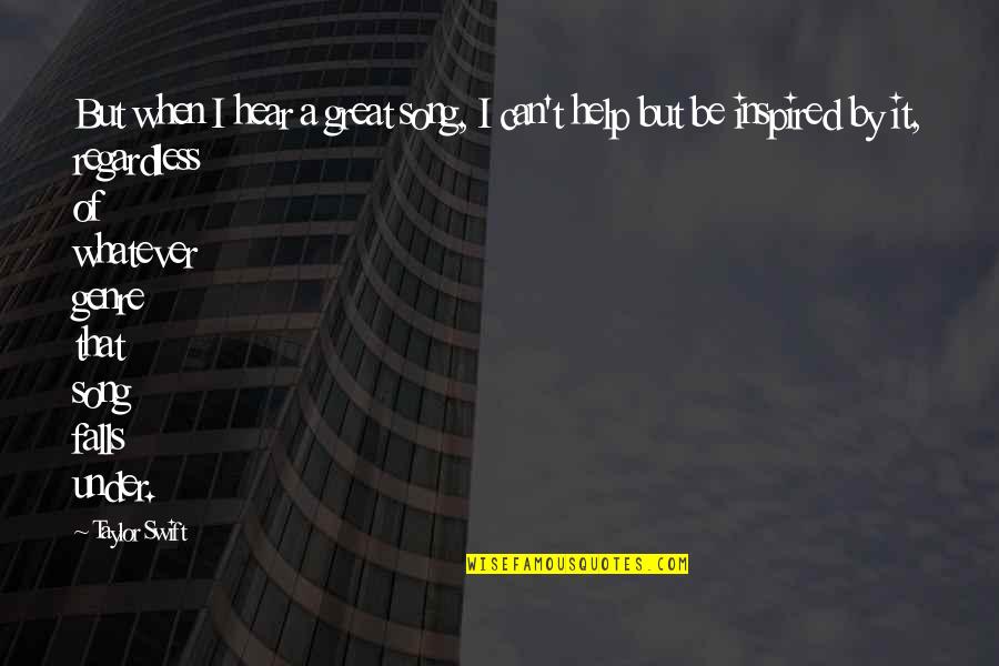 Dont Act Like Your Perfect Quotes By Taylor Swift: But when I hear a great song, I Dont Act Like Your Perfect Quotes By Taylor Swift: But when I hear a great song, I