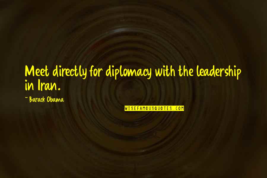 Don't Act Surprised Quotes By Barack Obama: Meet directly for diplomacy with the leadership in