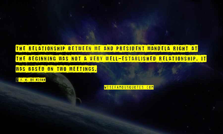 Don't Act Surprised Quotes By F. W. De Klerk: The relationship between me and President Mandela right