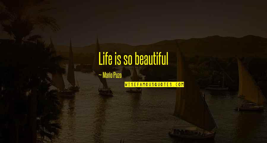 Dont Adapt Quotes By Mario Puzo: Life is so beautiful