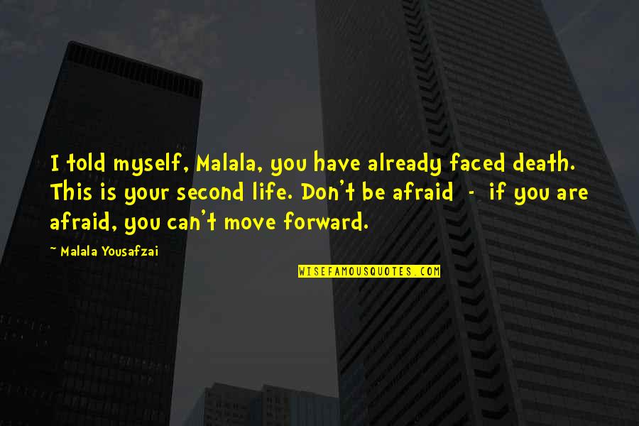 Don't Afraid Of Death Quotes By Malala Yousafzai: I told myself, Malala, you have already faced