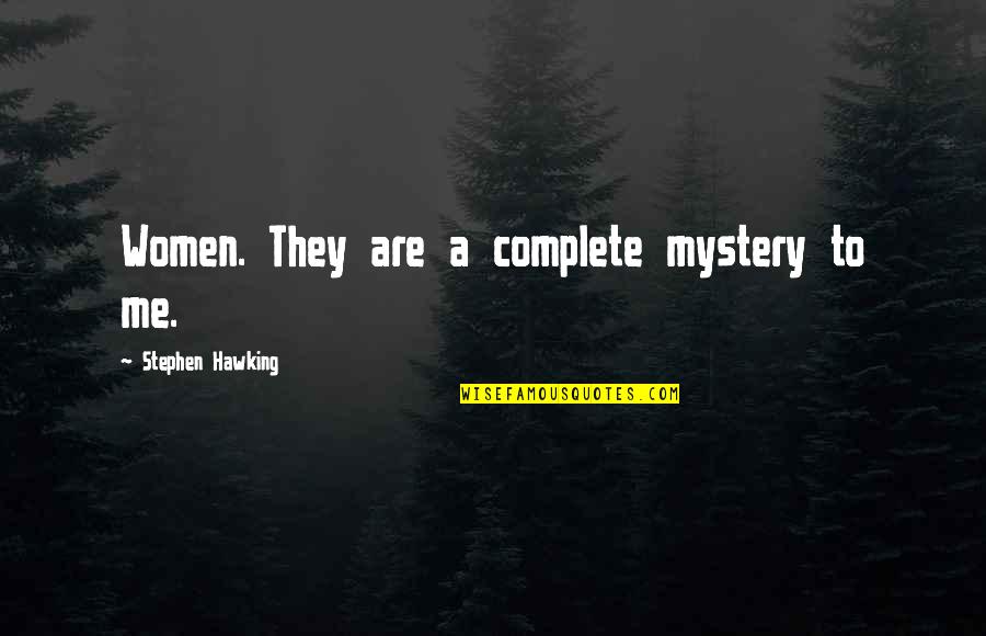 Dont Allow Someone To Treat You Poorly Quotes By Stephen Hawking: Women. They are a complete mystery to me.