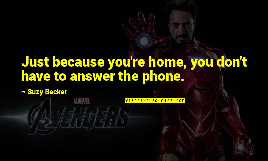 Don't Answer The Phone Quotes By Suzy Becker: Just because you're home, you don't have to