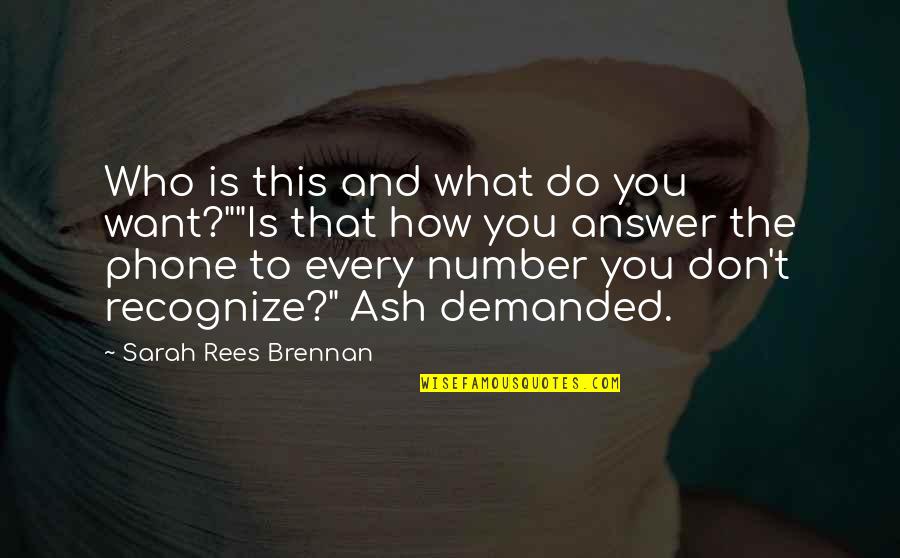 Don't Answer Your Phone Quotes By Sarah Rees Brennan: Who is this and what do you want?""Is Don't Answer Your Phone Quotes By Sarah Rees Brennan: Who is this and what do you want?""Is