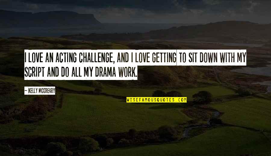 Dont Apologize For Being Yourself Quotes By Kelly McCreary: I love an acting challenge, and I love Dont Apologize For Being Yourself Quotes By Kelly McCreary: I love an acting challenge, and I love