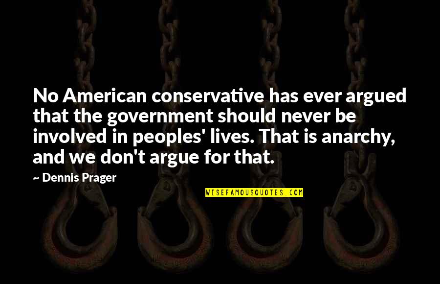 Don't Argue Quotes By Dennis Prager: No American conservative has ever argued that the