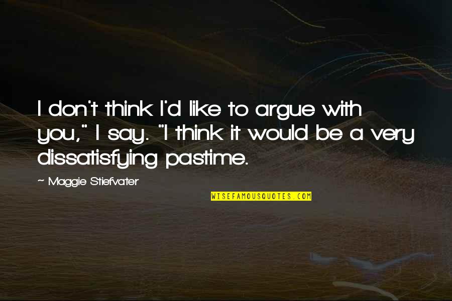 Don't Argue Quotes By Maggie Stiefvater: I don't think I'd like to argue with
