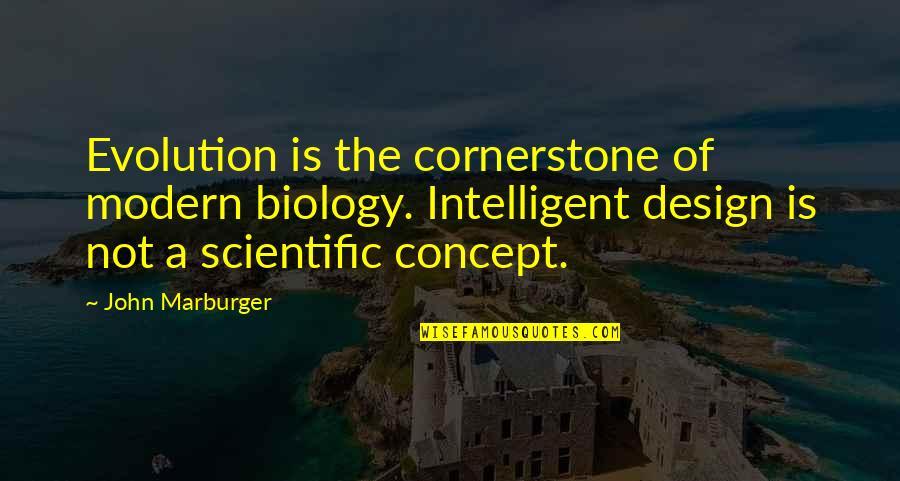 Don't Ask For Forgiveness Quotes By John Marburger: Evolution is the cornerstone of modern biology. Intelligent