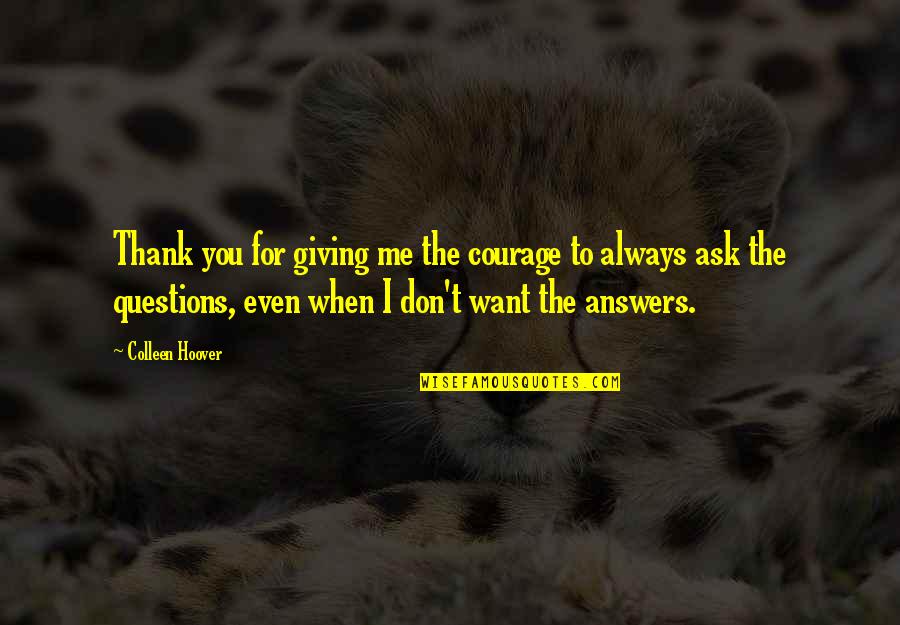 Don't Ask Me Quotes By Colleen Hoover: Thank you for giving me the courage to