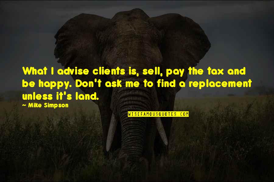 Don't Ask Me Quotes By Mike Simpson: What I advise clients is, sell, pay the