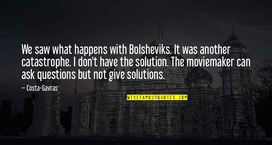 Don't Ask Questions Quotes By Costa-Gavras: We saw what happens with Bolsheviks. It was