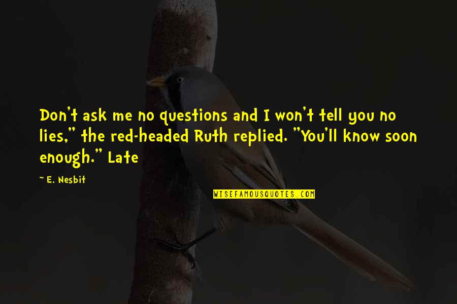 Don't Ask Questions Quotes By E. Nesbit: Don't ask me no questions and I won't