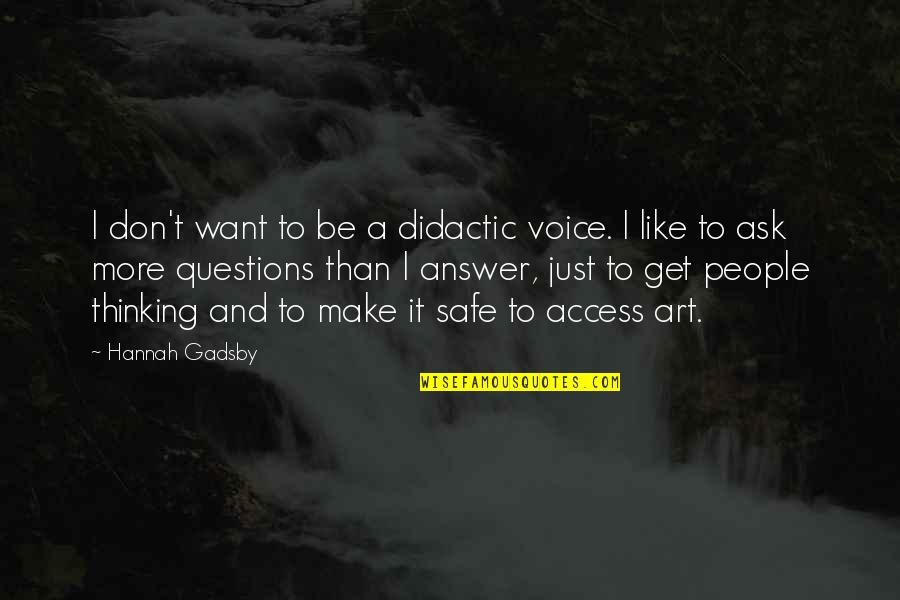 Don't Ask Questions Quotes By Hannah Gadsby: I don't want to be a didactic voice.