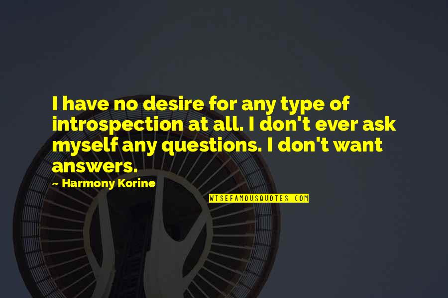Don't Ask Questions Quotes By Harmony Korine: I have no desire for any type of