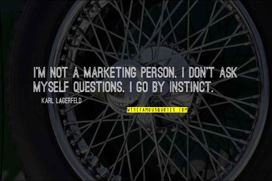 Don't Ask Questions Quotes By Karl Lagerfeld: I'm not a marketing person. I don't ask