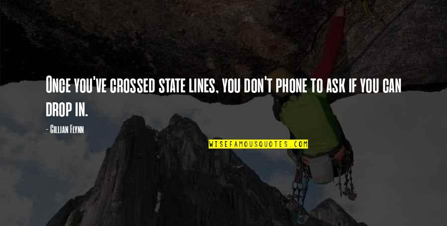 Don't Ask Quotes By Gillian Flynn: Once you've crossed state lines, you don't phone