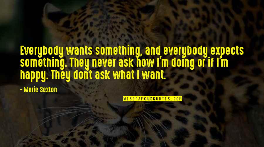 Don't Ask Quotes By Marie Sexton: Everybody wants something, and everybody expects something. They